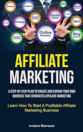 affiliate marketing a step by step plan to create and expand your own business that generates affiliate