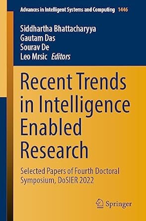 recent trends in intelligence enabled research selected papers of fourth doctoral symposium dosier 2022 1st