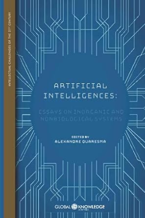artificial intelligences essays on inorganic and nonbiological systems 1st edition alexandre quaresma