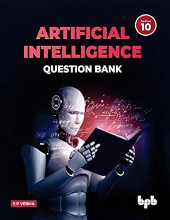 artificial intelligence question bank 1st edition s p verma 9355511558, 978-9355511553