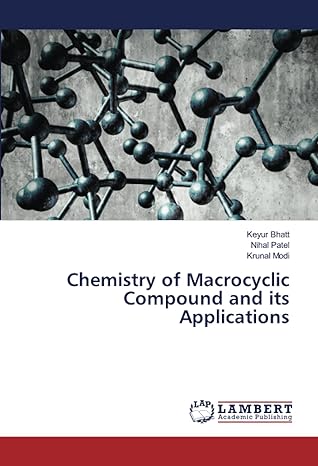 chemistry of macrocyclic compound and its applications 1st edition keyur bhatt ,nihal patel ,krunal modi