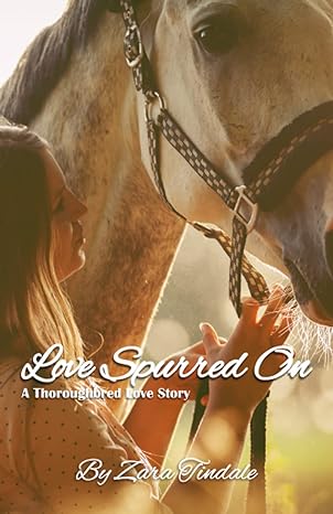 love spurred on a thoroughbred love story  zara tindale 979-8686223660