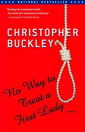 no way to treat a first lady a novel  christopher buckley 0375758755, 978-0375758751