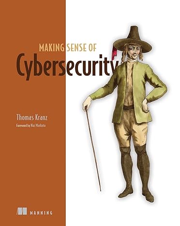 making sense of cybersecurity 1st edition thomas kranz 161729800x, 978-1617298004