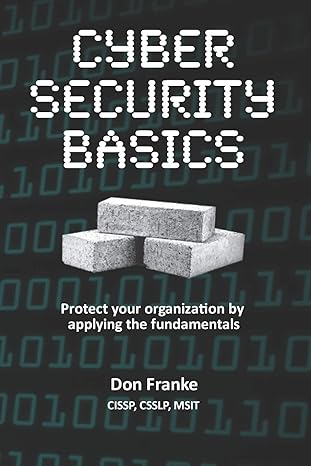 cyber security basics protect your organization by applying the fundamentals 1st edition don franke