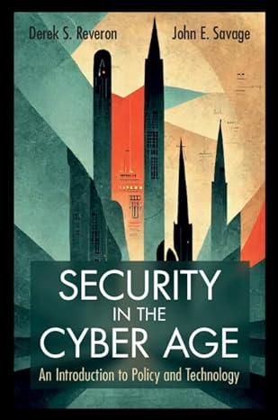 security in the cyber age an introduction to policy and technology 1st edition derek s. reveron ,john e.