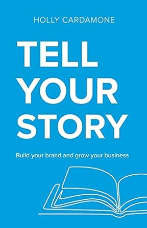 tell your story build your brand and grow your business 1st edition holly cardamone 0648838706, 978-0648838708