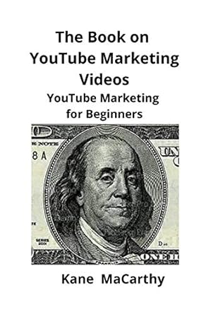 the book on youtube marketing videos youtube marketing for beginners 1st edition kane macarthy 195192911x,