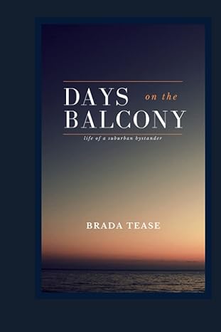 days on the balcony life of a suburban bystander  brada tease 979-8437905012