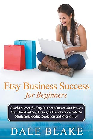 etsy business success for beginners build a successful etsy business empire with proven etsy shop building