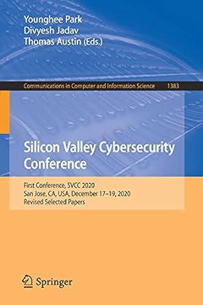 Silicon Valley Cybersecurity Conference First Conference Svcc 2020 San Jose Ca Usa December 17 19 2020