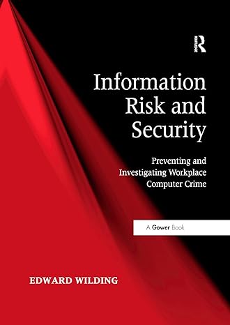 information risk and security preventing and investigating workplace computer crime 1st edition edward