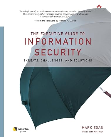 the executive guide to information security threats challenges and solutions 1st edition mark egan ,tim