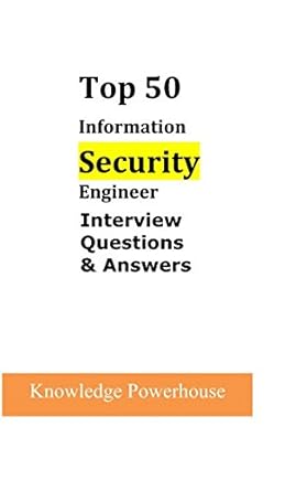 top 50 information security engineer interview questions and answers 1st edition knowledge powerhouse