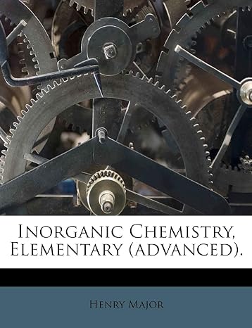 inorganic chemistry elementary 1st edition henry major 1248784626, 978-1248784624