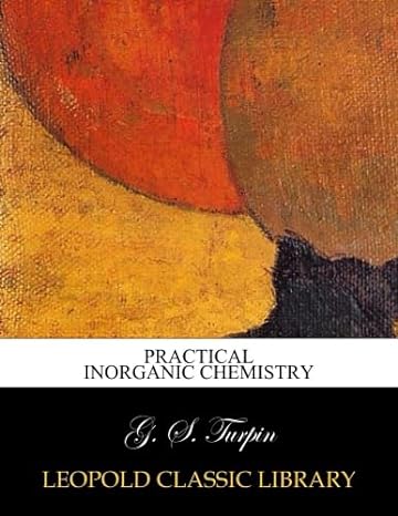 practical inorganic chemistry 1st edition g s turpin b00zye1wx6
