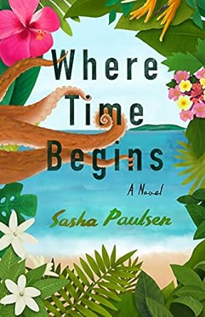 where time begins a novel  sasha paulsen 1647424135, 978-1647424138