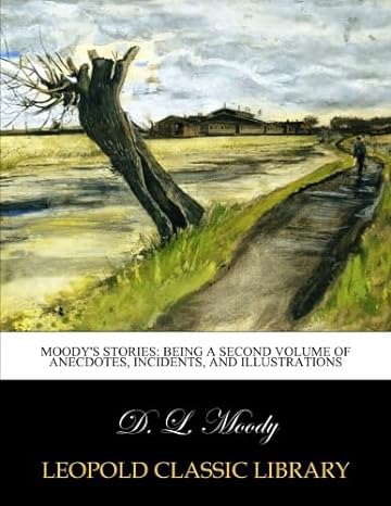 moodys stories being a second volume of anecdotes incidents and illustrations  d l moody b00zr8smnm