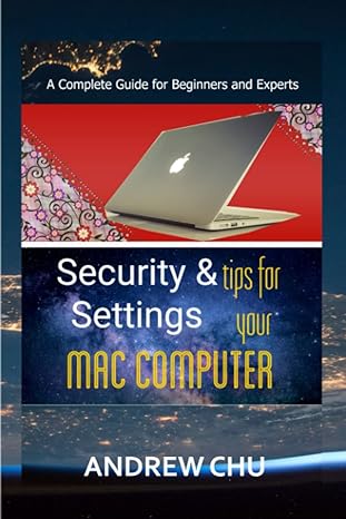 security and setting tips for your mac computer a complete guide for beginners and experts 1st edition andrew