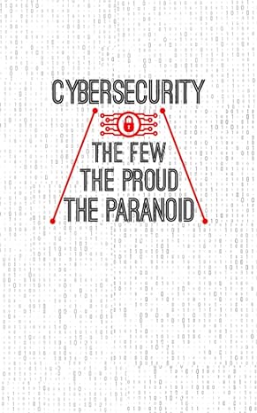 cybersecurity the few the proud the paranoid 1st edition pragma llc 979-8734818329