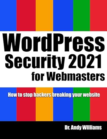 wordpress security for webmaster 2021 how to stop hackers breaking into your website 1st edition dr andy