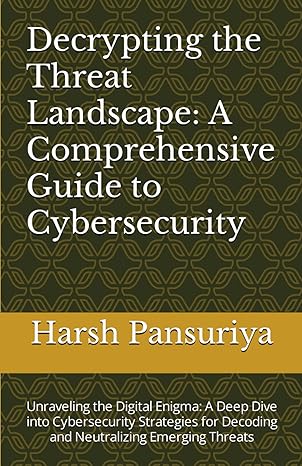 decrypting the threat landscape a comprehensive guide to cybersecurity unraveling the digital enigma a deep