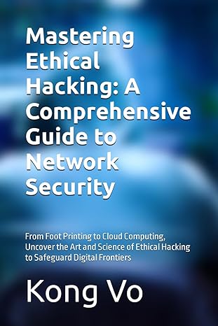 mastering ethical hacking a comprehensive guide to network security from foot printing to cloud computing