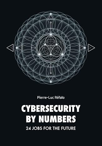 cybersecurity by numbers 24 roles for the future 1st edition pierre luc refalo 979-8864648087