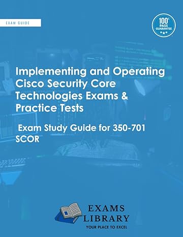 implementing and operating cisco security core technologies exams and practice tests exam study guide for 350
