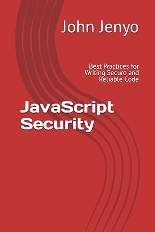 javascript security best practices for writing secure and reliable code 1st edition john jenyo 979-8398326932