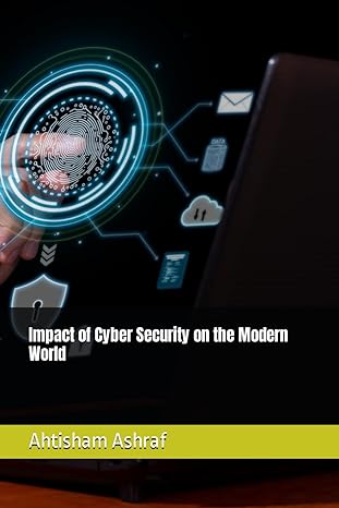 impact of cyber security on the modern world 1st edition ahtisham ashraf ,hadi khan 979-8867081829