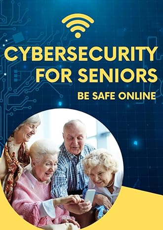 cybersecurity for seniors be safe online 1st edition max v 979-8861413077