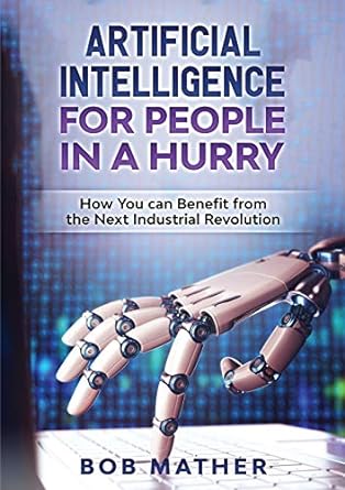 artificial intelligence for people in a hurry how you can benefit from the next industrial revolution 1st