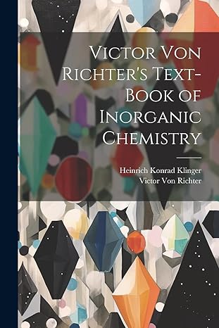 victor von richters text book of inorganic chemistry 1st edition victor von richter ,heinrich konrad klinger