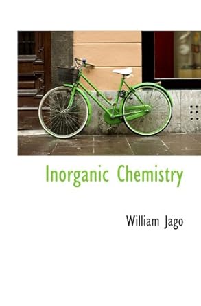inorganic chemistry 1st edition william jago 1103573497, 978-1103573493