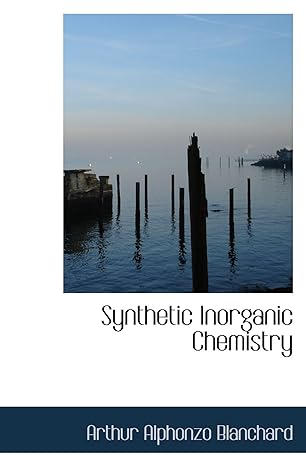 synthetic inorganic chemistry 1st edition arthur alphonzo blanchard 1103948466, 978-1103948468