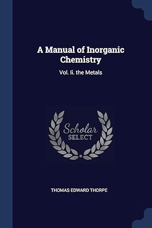 a manual of inorganic chemistry vol ii the metals 1st edition thomas edward thorpe sir 1376500604,