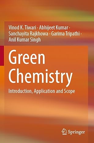 green chemistry introduction application and scope 1st edition vinod k tiwari ,abhijeet kumar ,sanchayita