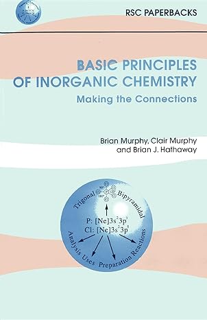 basic principles of inorganic chemistry making the connections 1st edition brian murphy ,clair murphy ,brian