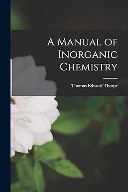 a manual of inorganic chemistry 1st edition thomas edward thorpe 1016373457, 978-1016373456