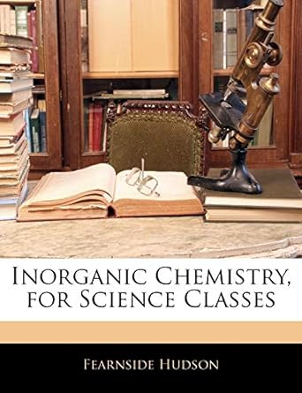 inorganic chemistry for science classes 1st edition fearnside hudson 1141397412, 978-1141397419