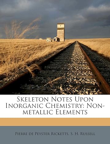 skeleton notes upon inorganic chemistry non metallic elements 1st edition pierre de peyster ricketts ,s h