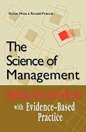 the science of management fighting fads and fallacies with evidence based practice 1st edition simon moss
