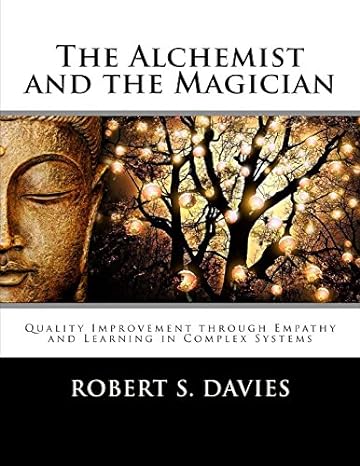 the alchemist and the magician quality improvement through empathy and learning in complex systems 1st