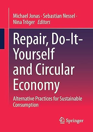 repair do it yourself and circular economy alternative practices for sustainable consumption 1st edition