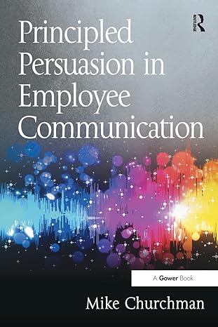 principled persuasion in employee communication 1st edition mike churchman 1472475062, 978-1472475060