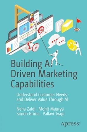 building ai driven marketing capabilities understand customer needs and deliver value through ai 1st edition