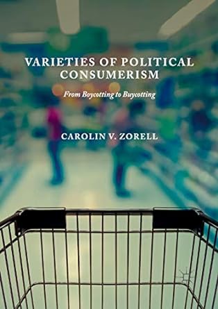 varieties of political consumerism from boycotting to buycotting 1st edition carolin v zorell 3030081621,