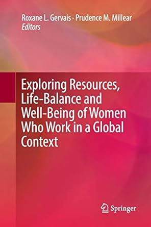 exploring resources life balance and well being of women who work in a global context 1st edition roxane l