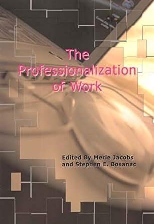 the professionalization of work 1st edition merle a jacobs ,stephen e bosanac 1897160127, 978-1897160121